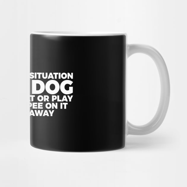 Dog Lover Handle Every Situation Like A Dog by RedYolk